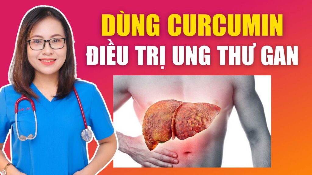 Tác dụng của curcumin trong điều trị ung thư gan Bs Huyền