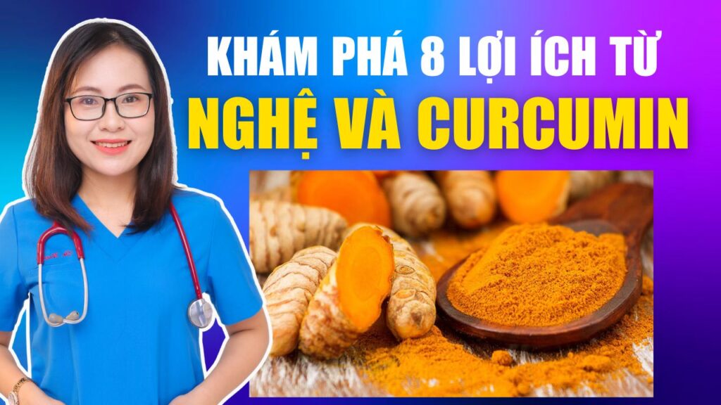 Lợi ích sức khỏe từ nghệ và curcumin Bs Huyền