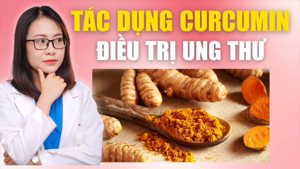 Tác dụng của curcumin trong điều trị bệnh ung thư Bs Huyền