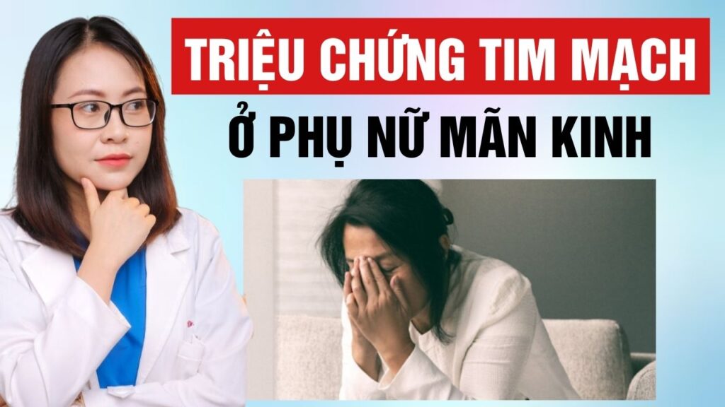 Triệu chứng tim mạch ở phụ nữ mãn kinh Bs Huyền